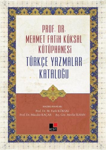 Prof. Dr. Mehmet Fatih Köksal Kütüphanesi Türkçe Yazmalar Kataloğu (Ci
