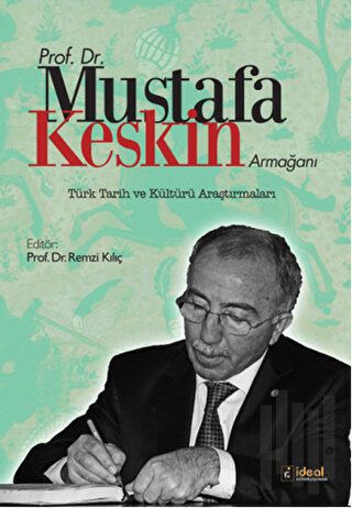 Prof. Dr. Mustafa Keskin Armağanı: Türk Tarih ve Kültürü Araştırmaları