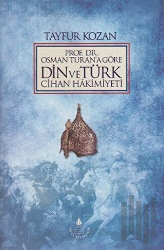Prof. Dr. Osman Turan'a Göre Din ve Türk Cihan Hakimiyeti | Kitap Amba