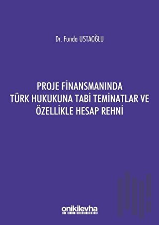 Proje Finansmanında Türk Hukukuna Tabi Teminatlar ve Özellikle Hesap Rehni