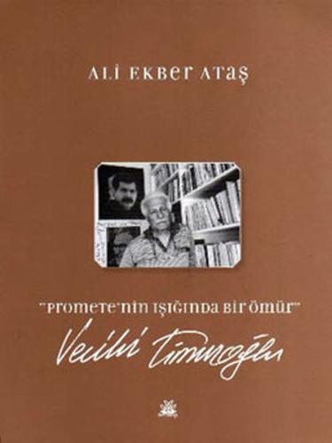 Promethe'nin Işığında Bir Ömür - Vecihi Timuroğlu