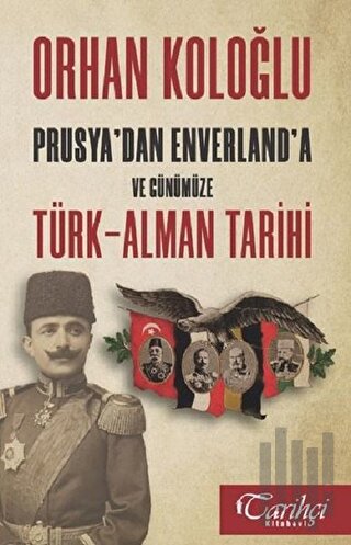 Prusya'dan Enverland'a ve Günümüze Türk-Alman Tarihi | Kitap Ambarı