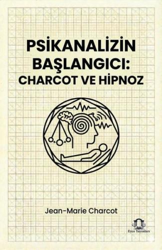 Psikanalizin Başlangıcı: Charcot ve Hipnoz | Kitap Ambarı
