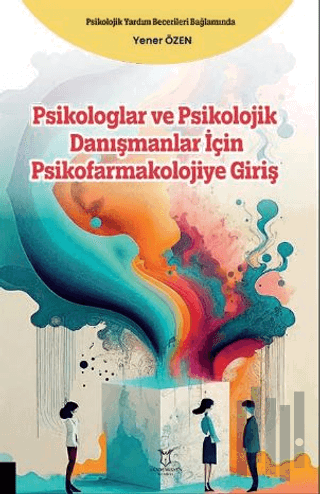 Psikologlar ve Psikolojik Danışmanlar için Psikofarmakolojiye Giriş