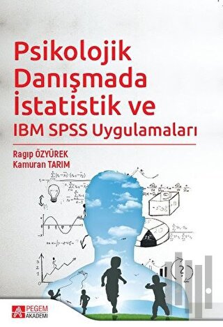 Psikolojik Danışmada İstatistik ve IBM SPSS Uygulamaları | Kitap Ambar