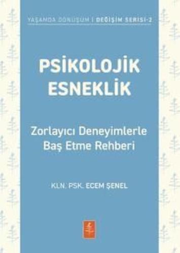 Psikolojik Esneklik - Zorlayıcı Deneyimlerle Baş Etme Rehberi | Kitap 