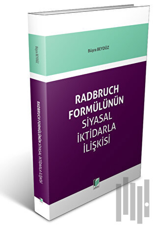 Radbruch Formülünün Siyasal İktidarla İlişkisi
