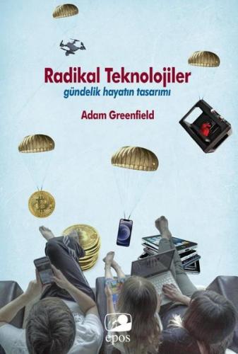 Radikal Teknolojiler: Gündelik Hayatın Tasarımı | Kitap Ambarı