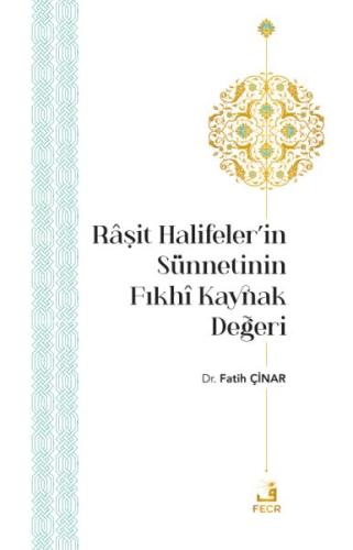 Raşit Halifeler’in Sünnetinin Fıkhi Kaynak Değeri | Kitap Ambarı