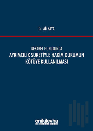 Rekabet Hukukunda Ayrımcılık Suretiyle Hakim Durumun Kötüye Kullanılması (Ciltli)