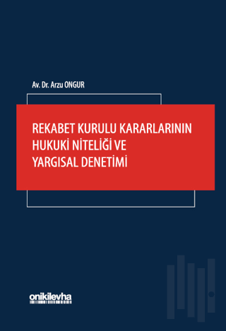 Rekabet Kurulu Kararlarının Hukuki Niteliği ve Yargısal Denetimi