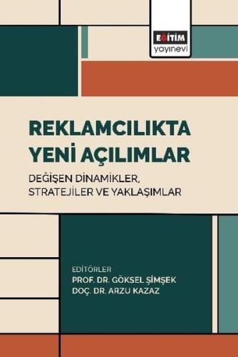 Reklamcılıkta Yeni Açılımlar: Değişen Dinamikler Stratejiler ve Yaklaşımlar