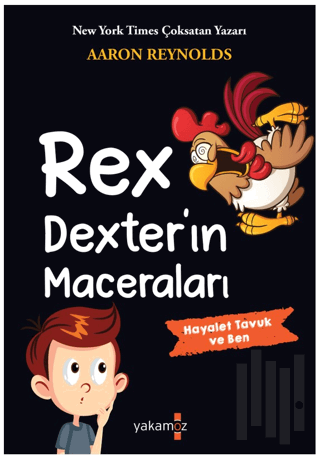 Rex Dexter’ın Maceraları - Hayalet Tavuk ve Ben | Kitap Ambarı