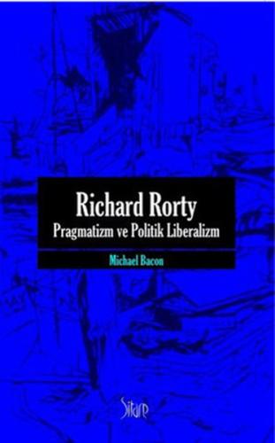 Richard Rorty - Pragmatizm ve Politik Liberalizm | Kitap Ambarı