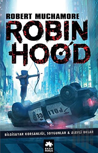 Robin Hood: Bilgisayar Korsanlığı, Soygunlar ve Alevli Oklar | Kitap A
