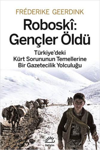 Roboski: Gençler Öldü  Türkiye'deki Kürt Sorununun Temellerine Bir Gazetecilik Yolculuğu