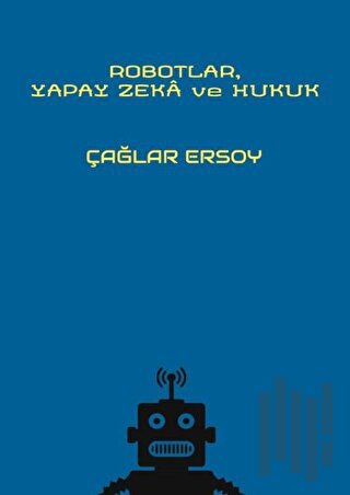 Robotlar Yapay Zeka ve Hukuk