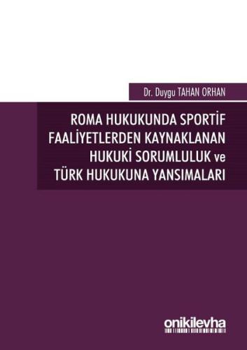 Roma Hukukunda Sportif Faaliyetlerden Kaynaklanan Hukuki Sorumluluk ve Türk Hukukuna Yansımaları