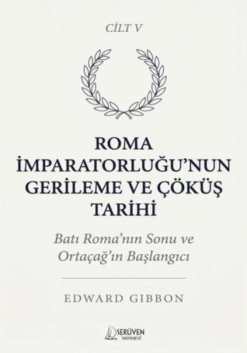 Roma İmparatorluğu'nun Gerileme ve Çöküş Tarihi Cilt 5 | Kitap Ambarı