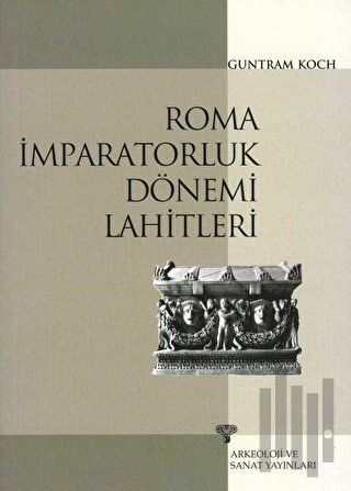 Roma İmparatorluk Dönemi Lahitleri | Kitap Ambarı