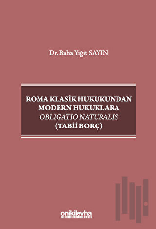 Roma Klasik Hukukundan Modern Hukuklara Obligatio Naturalis (Tabii Borç)