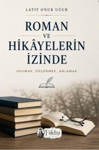 Roman ve Hikayelerin İzinde-Okumak Düşünmek Anlamak | Kitap Ambarı