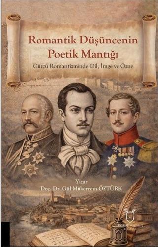 Romantik Düşüncenin Poetik Mantığı - Gürcü Romantizminde Dil İmge ve Özne