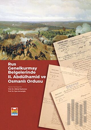 Rus Genelkurmay Belgelerinde 2. Abdülhamid ve Osmanlı Ordusu (Ciltli)