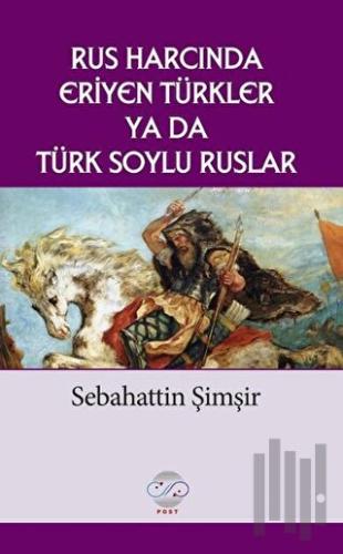 Rus Harcında Eriyen Türkler Ya da Türk Soylu Ruslar | Kitap Ambarı