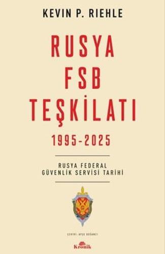 Rusya FSB Teşkilatı 1995 - 2025 Rusya Federal Güvenlik Servisi Tarihi
