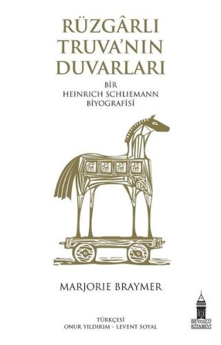 Rüzgarlı Truva'nın Duvarları - Bir Heinrich Schliemann Biyografisi