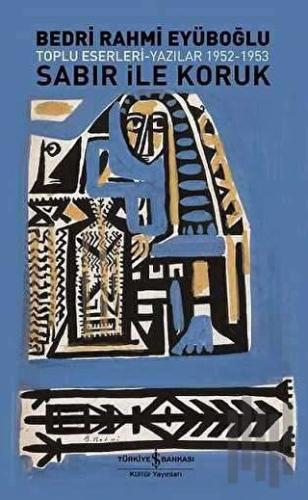 Sabır ile Koruk Toplu Eserleri - Yazılar 1952 - 1953