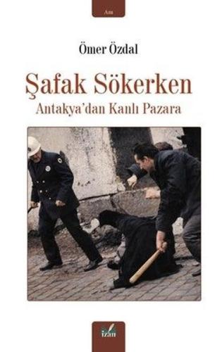 Şafak Sökerken - Antakya'dan Kanlı Pazara