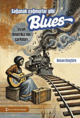 Sağanak Yağmurlar Gibi Blues - Siyah Amerika'nın Şarkıları