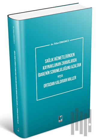 Sağlık Hizmetlerinden Kaynaklanan Zararlarda İdarenin Sorumluluğunu Azaltan veya Ortadan Kaldıran Haller
