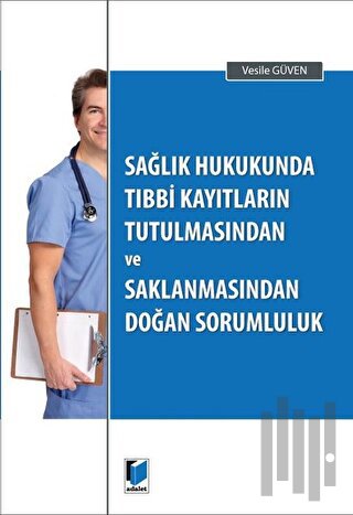 Sağlık Hukukunda Tıbbi Kayıtların Tutulmasından ve Saklanmasından Doğan Sorumluluk