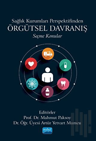 Sağlık Kurumları Perspektifinden Örgütsel Davranış - Seçme Konular