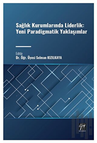 Sağlık Kurumlarında Liderlik: Yeni Paradigmatik Yaklaşımlar
