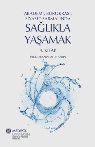 Sağlıkla Yaşamak 4.Kitap - Akademi Bürokrasi Siyaset Sarmalında | Kita