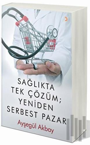 Sağlıkta Tek Çözüm: Yeniden Serbest Pazarlar