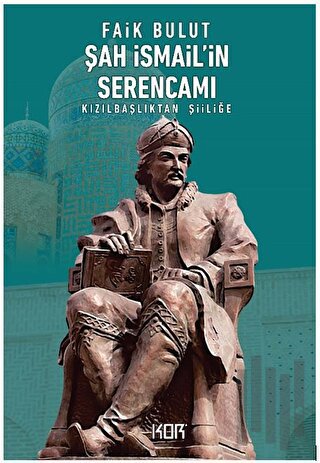 Şah İsmail'in Serencamı | Kitap Ambarı