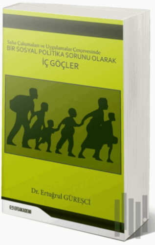 Saha Çalışmaları ve Uygulamalar Çerçevesinde Bir Sosyal Politika Sorunu Olarak İç Göçler