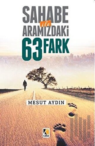 Sahabe İle Aramızda 63 Fark