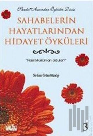 Sahabelerin Hayatlarından Hidayet Öyküleri 3 Nasıl Müslüman Oldular?