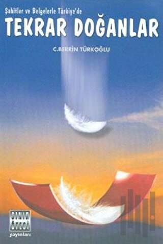 Şahitlerle ve Belgelerle Türkiye’de Tekrar Doğanlar Ben Onlar mıyım? |