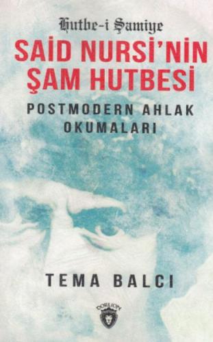Said Nursi'nin Şam Hutbesi: Postmodern Ahlak Okumaları