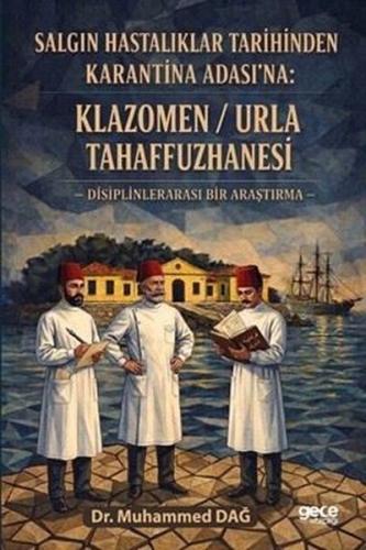 Salgın Hastalıklar Tarihinden Karantina Adası'na: Klazomen - Urla Tahaffuzhanesi - Disiplinlerarası Bir Araştırma