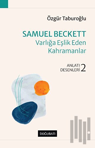 Samuel Beckett - Varlığa Eşlik Eden Kahramanlar | Kitap Ambarı