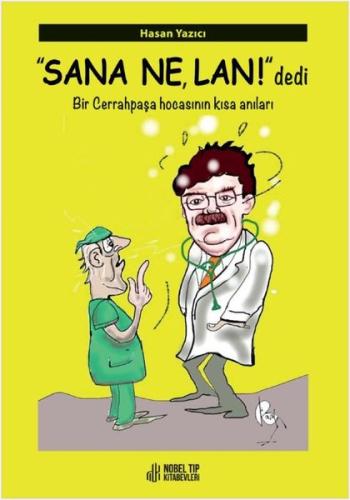 Sana Ne Lan! Dedi - Bir Cerrahpaşa Hocasının Kısa Anıları