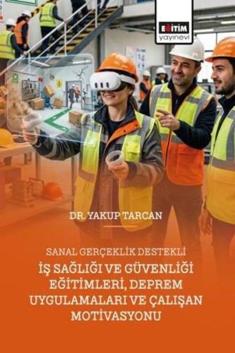 Sanal Gerçeklik Destekli İş Sağlığı ve Güvenliği Eğitimleri Deprem Uygulamaları ve Çalışan Motivasy